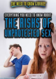 Title: Everything You Need to Know About the Risks of Unprotected Sex, Author: Carolyn DeCarlo