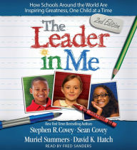 Title: The Leader In Me: How Schools Around the World Are Inspiring Greatness, One Child at a Time, Author: Stephen R. Covey