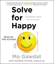 Title: Solve for Happy: Engineer Your Path to Joy, Author: Mo Gawdat