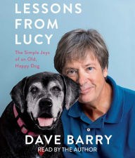 Title: Lessons from Lucy: The Simple Joys of an Old, Happy Dog, Author: Dave Barry