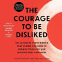 The Courage to Be Disliked: The Japanese Phenomenon That Shows You How to Change Your Life and Achieve Real Happiness