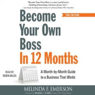Title: Become Your Own Boss in 12 Months, 2nd Edition: A Month-by-Month Guide to a Business that Works, Author: Melinda F. Emerson