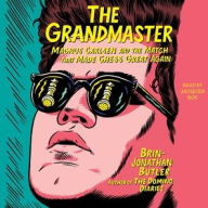 Title: The Grandmaster: Magnus Carlsen and the Match That Made Chess Great Again, Author: Brin-Jonathan Butler