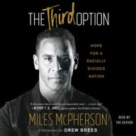 Title: The Third Option: Hope for a Racially Divided Nation, Author: Miles McPherson