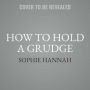 How to Hold a Grudge : From Resentment to Contentment-the Power of Grudges to Transform Your Life