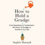 How to Hold a Grudge: From Resentment to Contentment-The Power of Grudges to Transform Your Life