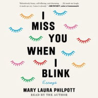 Title: I Miss You When I Blink, Author: Mary Laura Philpott