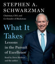 Title: What It Takes: Lessons in the Pursuit of Excellence, Author: Stephen A. Schwarzman