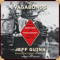 Title: The Vagabonds: The Story of Henry Ford and Thomas Edison's Ten-Year Road Trip, Author: Jeff Guinn