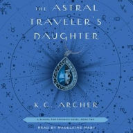 Title: The Astral Traveler's Daughter: Book Two, Author: K. C. Archer