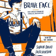 Title: Brave Face: A Memoir, Author: Shaun David Hutchinson