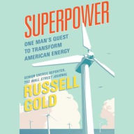 Title: Superpower: One Man's Quest to Transform American Energy, Author: Russell Gold