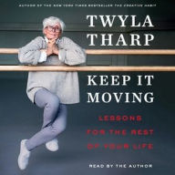 Title: Keep It Moving: Lessons for the Rest of Your Life, Author: Twyla Tharp