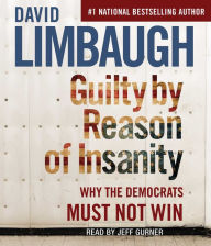 Title: Guilty By Reason of Insanity: Why The Democrats Must Not Win, Author: David Limbaugh