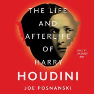 Title: The Life and Afterlife of Harry Houdini, Author: Joe Posnanski