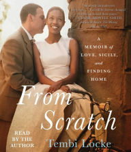 Title: From Scratch: A Memoir of Love, Sicily, and Finding Home, Author: Tembi Locke