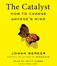 Title: The Catalyst: How to Change Anyone's Mind, Author: Jonah Berger