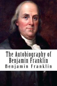 Title: The Autobiography of Benjamin Franklin, Author: Benjamin Franklin