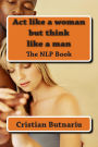 Act like a woman but think like a man: The NLP Book