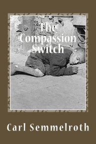 Title: The Compassion Switch, Author: Carl Semmelroth PhD