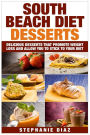 South Beach Diet Desserts: Delicious Desserts That Promote Weight Loss and Allow You To Stick To Your Diet