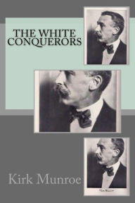 Title: The White Conquerors, Author: Kirk Munroe