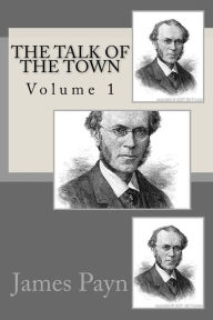 Title: The Talk Of The Town: Volume 1, Author: James Payn