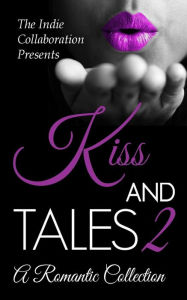 Title: Kiss and Tales 2: A Romantic Collection, Author: Chris Raven