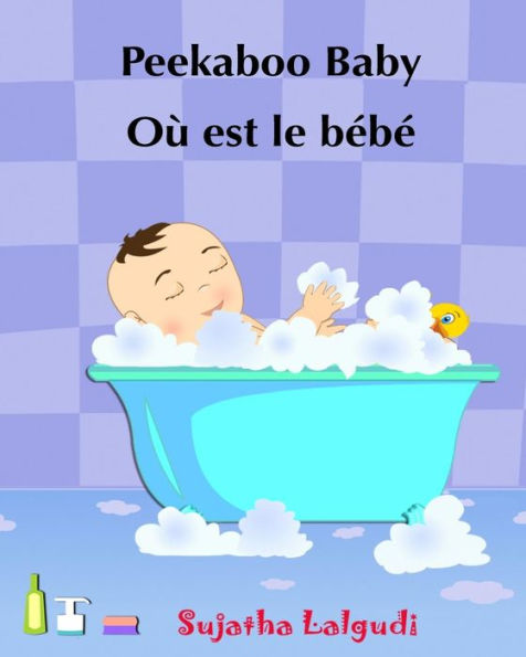 Children's book in French: Peekaboo baby - Où est le bébé: Children's Picture Book English-French (Bilingual Edition) Livres d'images pour les enfants.French picture book for children