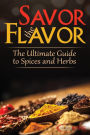 Savor the Flavor: The Ultimate Guide to Herbs and Spices