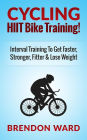 Cycling: HIIT Bike Training! Interval Training To Get Faster, Stronger, Fitter & Lose Weight