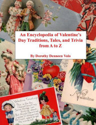 Title: An Encyclopedia of Valentine's Day Traditions, Tales, and Trivia from A to Z, Author: James M Volo Dr