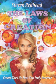 Title: The Laws Of Creation: Create The Life That You Truly Deserve, Author: Steven Redhead