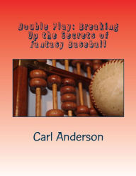 Title: Double Play: Breaking Up the Myths of Fantasy Baseball, Author: Carl Anderson