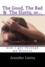 The Good, The Bad & The Slutty, or... How I Got Through My Divorce