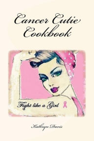 Title: Cancer Cutie Cookbook, Author: Kathryn Davis