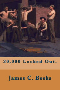 Title: 30,000 Locked Out., Author: James C Beeks
