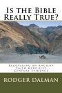 Is the Bible Really True?: Recovering an Ancient Faith with 21st Century Evidence
