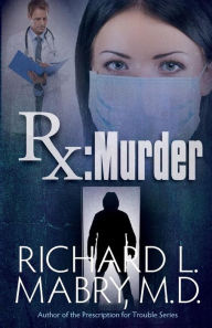 Title: RX Murder, Author: Richard L Mabry MD