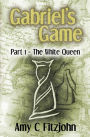 Gabriel's Game: Part 1: The White Queen