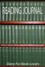 Reading Journal: What I Read, Why I Read It & What I Learned. Diary For Book Lovers: Blank Reading Journal To Record Over 100 Books