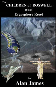 Title: The Children of Roswell (Final) Ergosphere Reset: Ergosphere Reset, Author: Alan James
