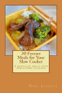 30 Freezer Meals for Your Slow Cooker: A month of meals from Apron Free Cooking