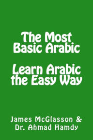 Title: The Most Basic Arabic: Learn Arabic the Easy Way, Author: Ahmad Hamdy