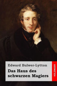 Title: Das Haus des schwarzen Magiers, Author: Edward Bulwer-Lytton Sir