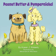 Title: Peanut Butter and Pumpernickel, Author: Karen J. Roberts