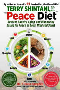 Title: Peace Diet: Reverse Obesity, Aging, and Disease by Eating for Peace, Mind, and Body, Author: Terry Shintani