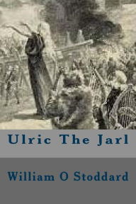 Title: Ulric The Jarl, Author: William O Stoddard