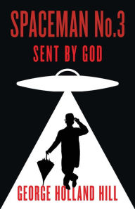 Title: Spaceman No.3, Sent by God, Author: George Holland Hill