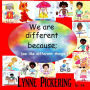 We are different because; (we like different things.): We like different things.